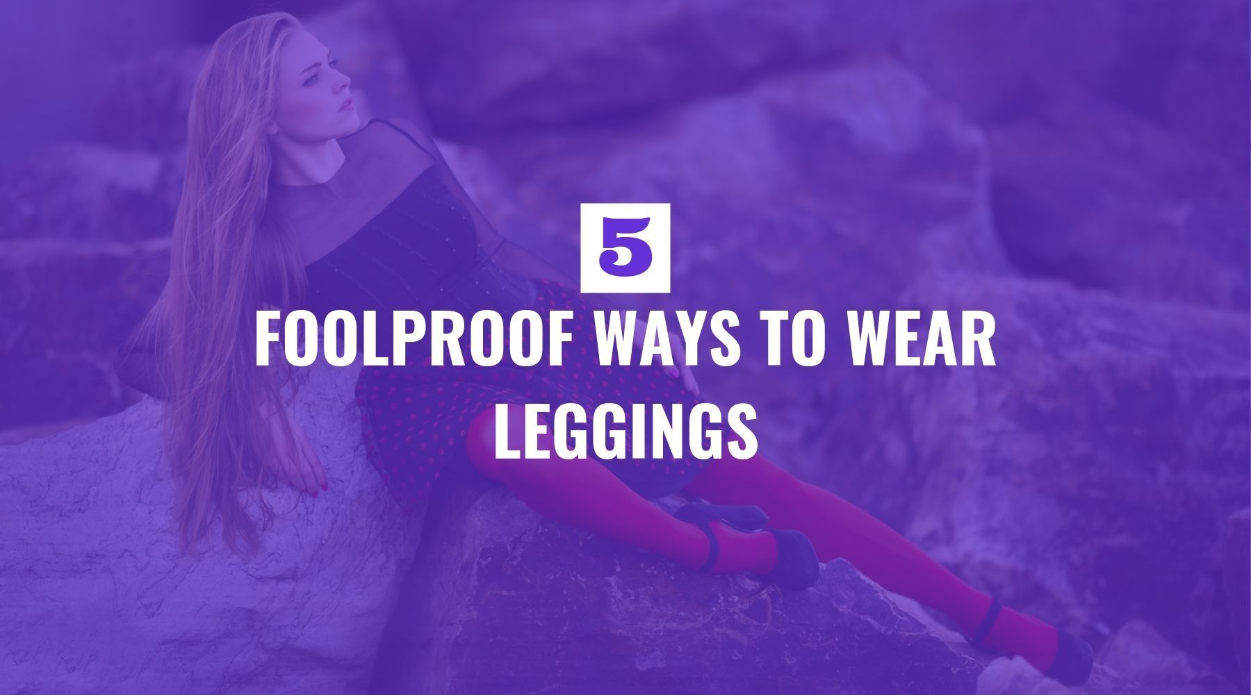 5 Flattering Ways to Wear Leggings