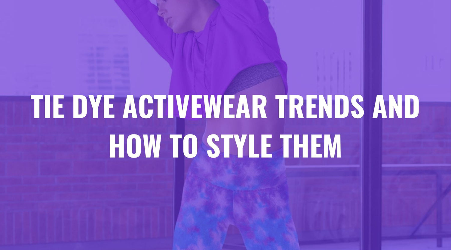 Tie Dye Activewear Trends and How to Style Them