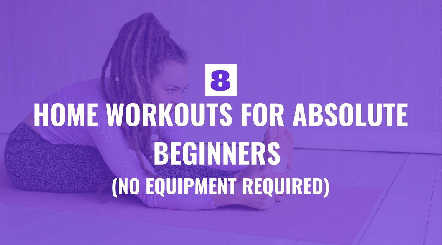 8 At Home Workouts for Absolute Beginners (No Equipment Required)