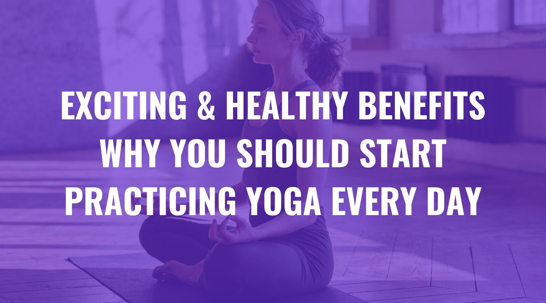 Daily yoga practice benefits for health and wellness - FIERCEPULSE