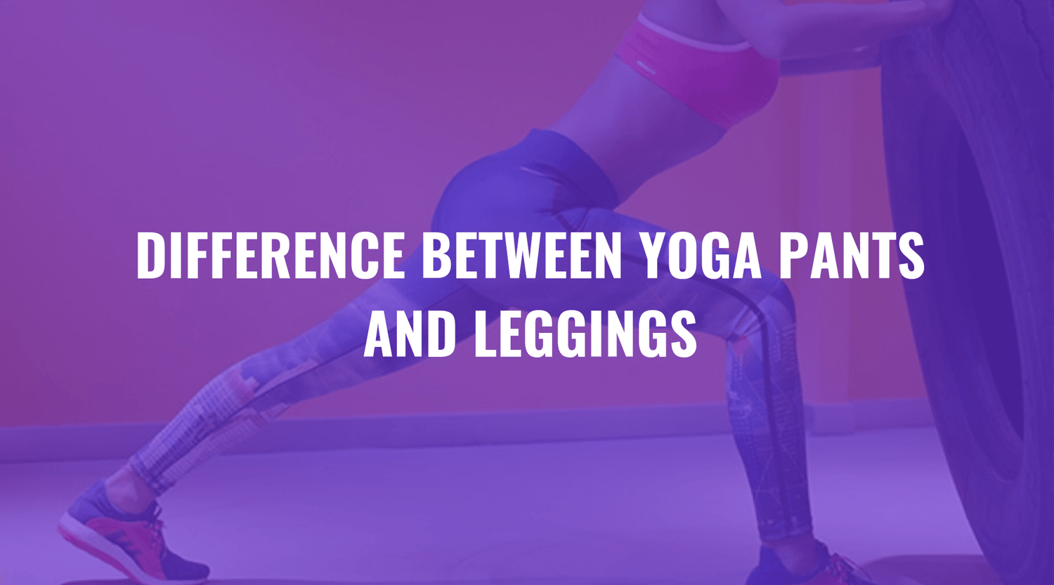 Difference Between Yoga Pants and Leggings