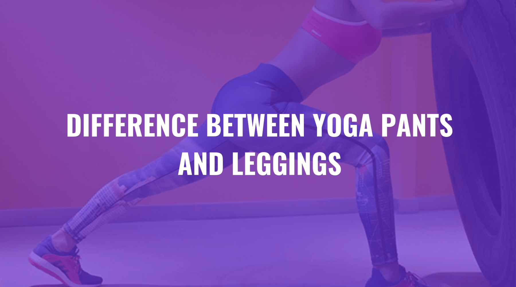 Yoga pants versus leggings comparison and differences - FIERCEPULSE
