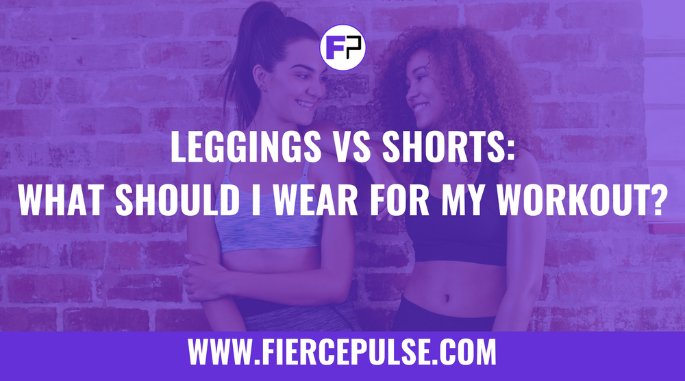 Leggings vs. Shorts What Should I Wear for My Workout?