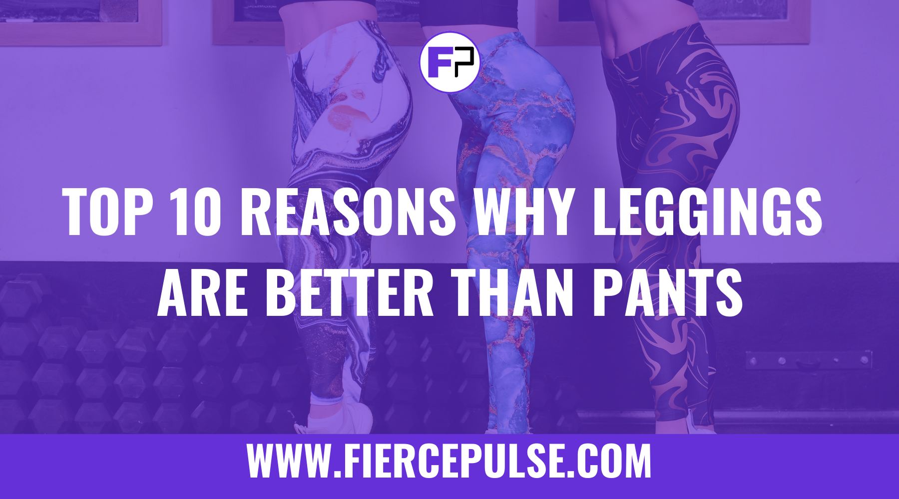 Top 10 Reasons Why Leggings are Better Than Pants