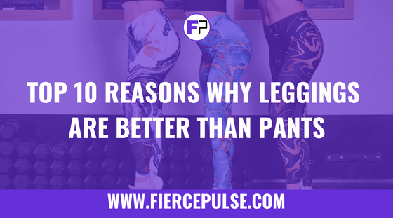 Reasons leggings are better than pants for everyday wear - FIERCEPULSE