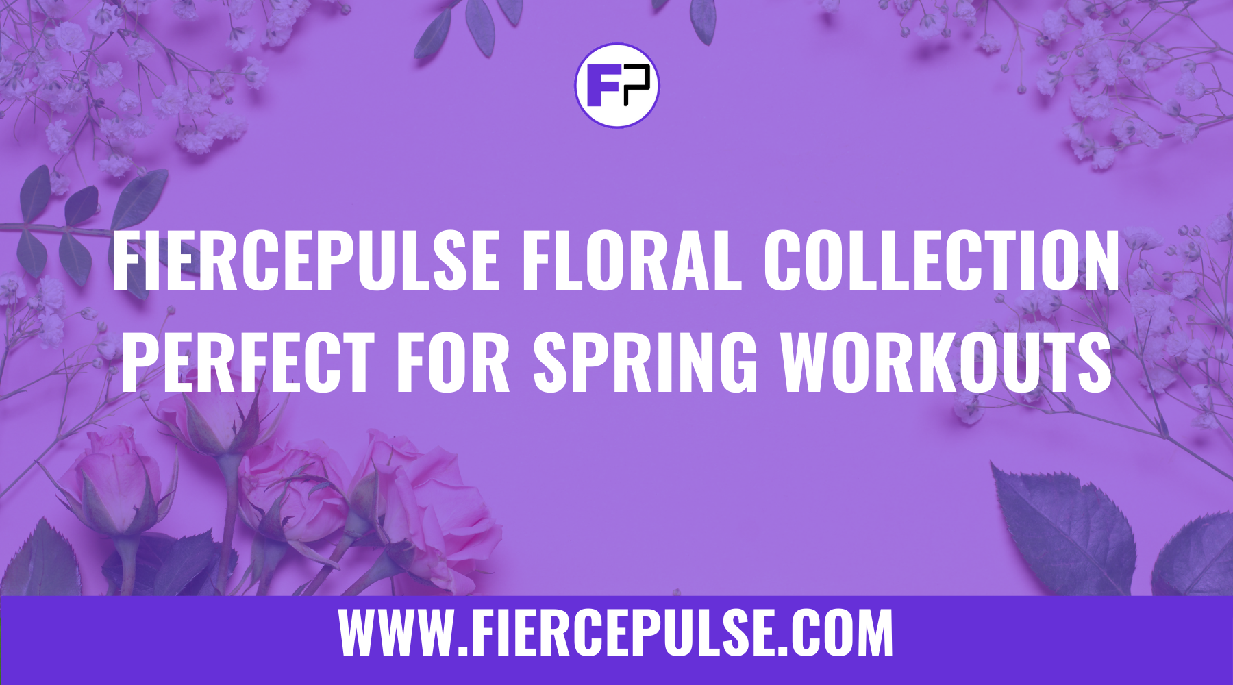 FIERCEPULSE Floral Collection - Perfect for Spring Workouts