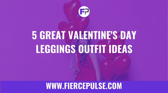 Valentine's Day leggings outfit styling ideas - FIERCEPULSE