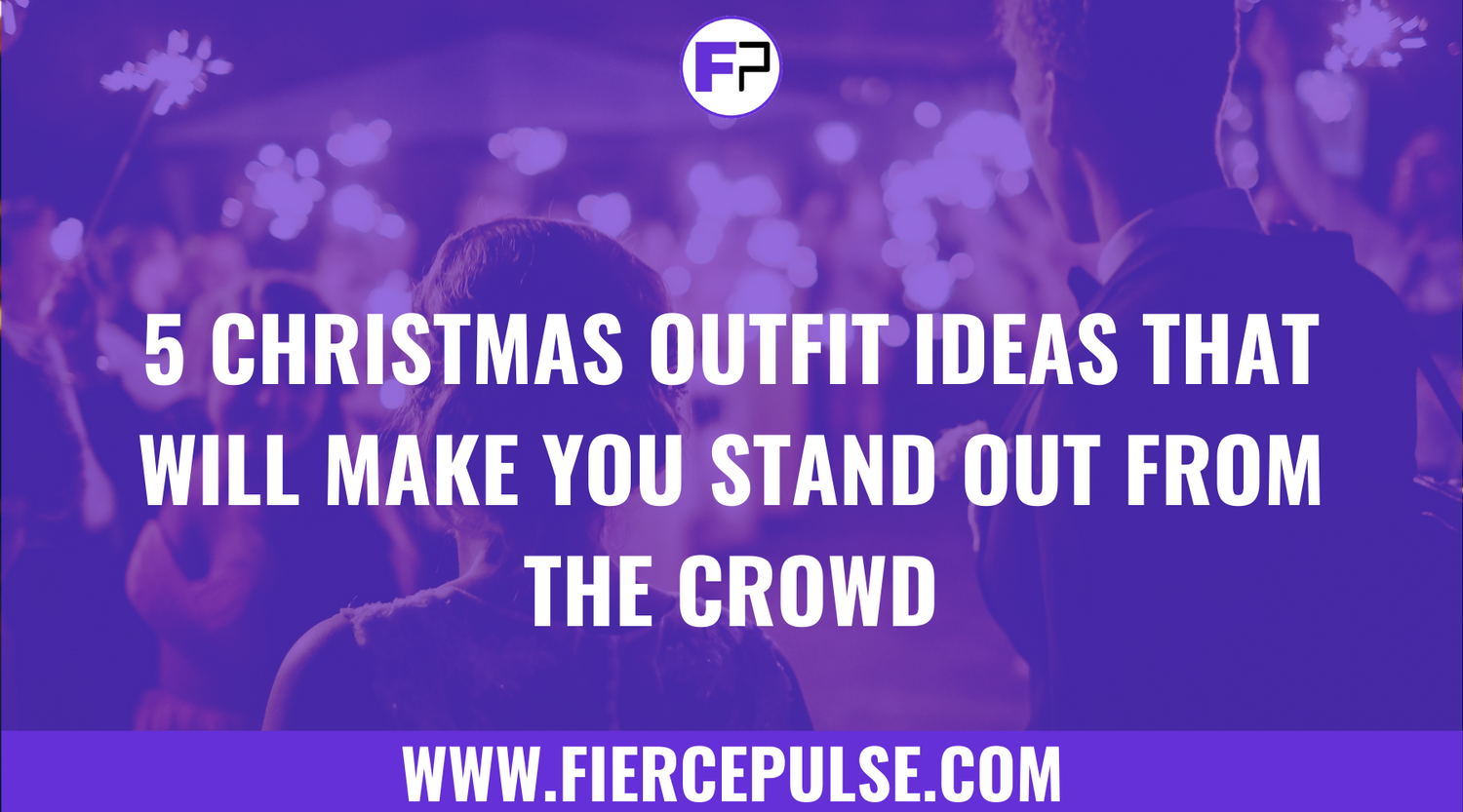 Five Christmas Outfit Ideas That Will Make You Stand Out From the Crowd