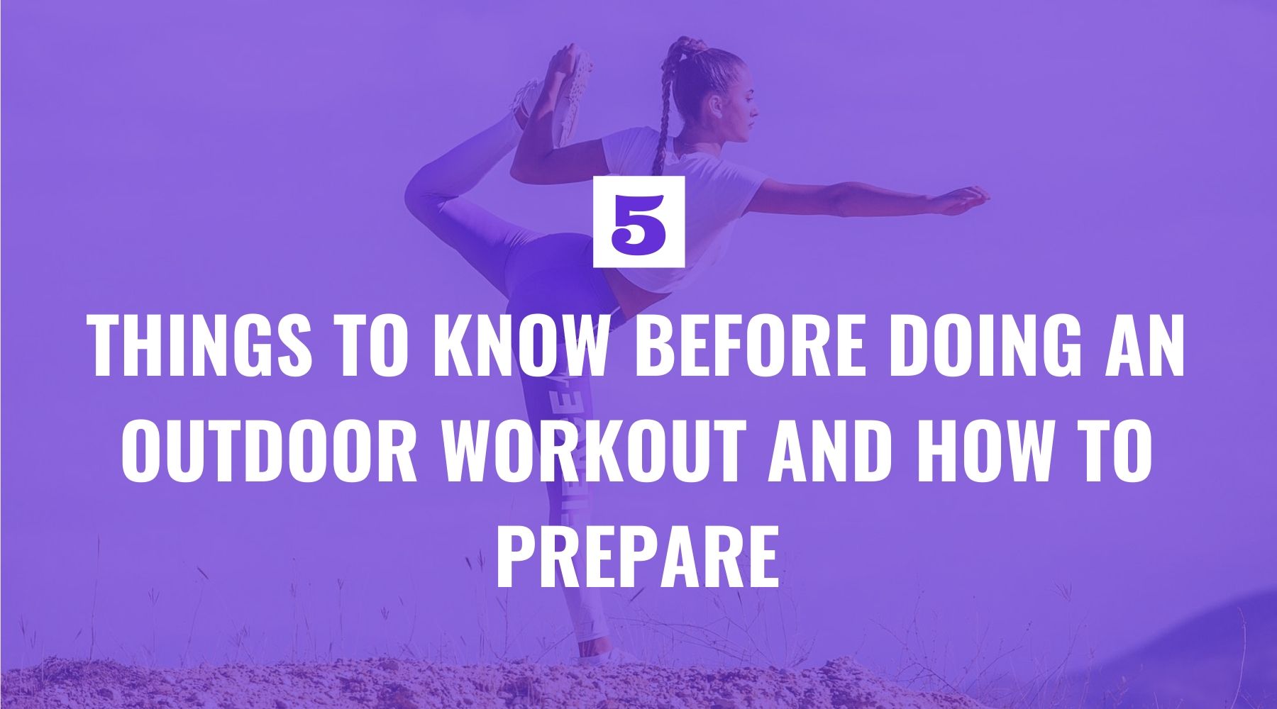 Five Things to Know Before Doing an Outdoor Workout and How to Prepare