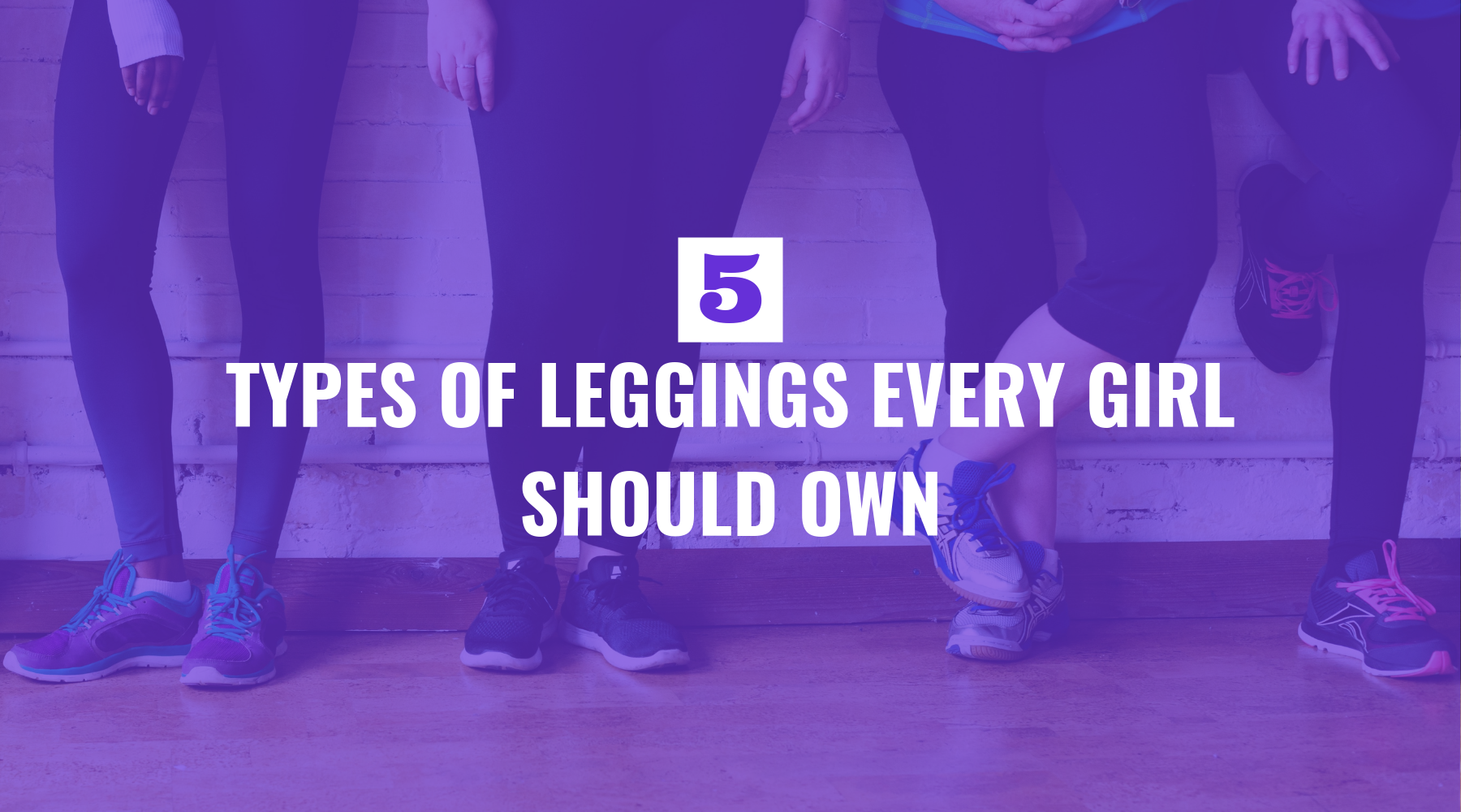 Five Types of Leggings Every Girl Should Own
