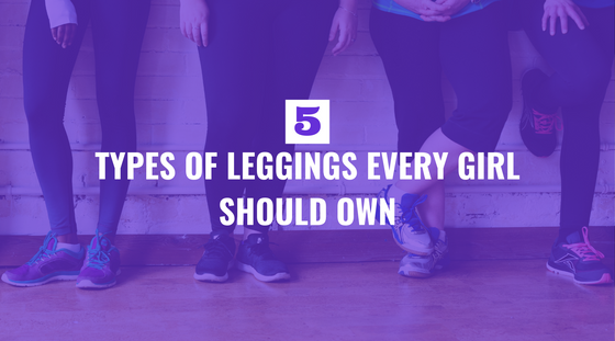Five essential types of leggings every woman should own - FIERCEPULSE