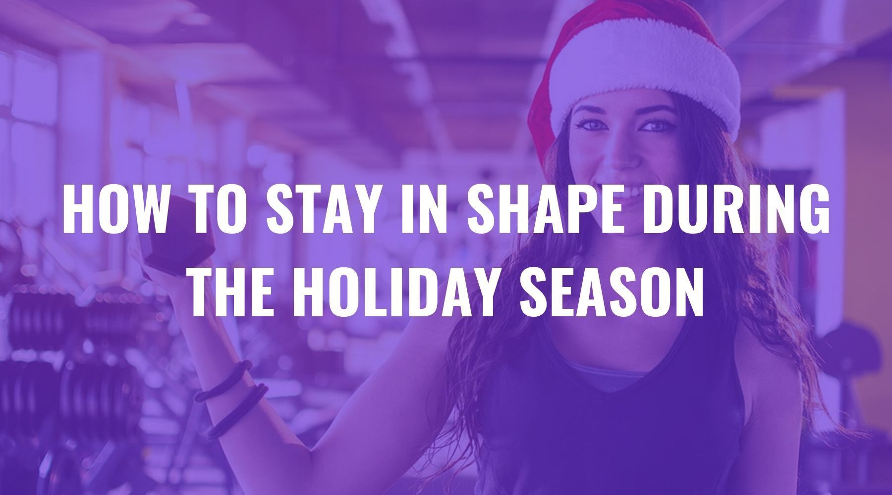 How to Stay in Shape During the Holiday Season