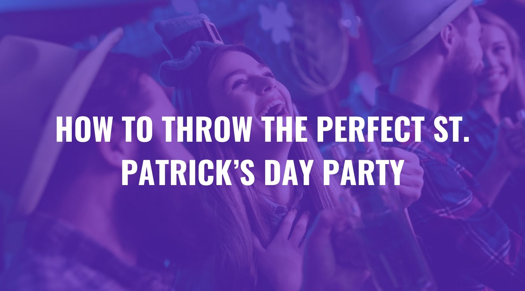 How to Throw the Perfect St. Patrick’s Day Party