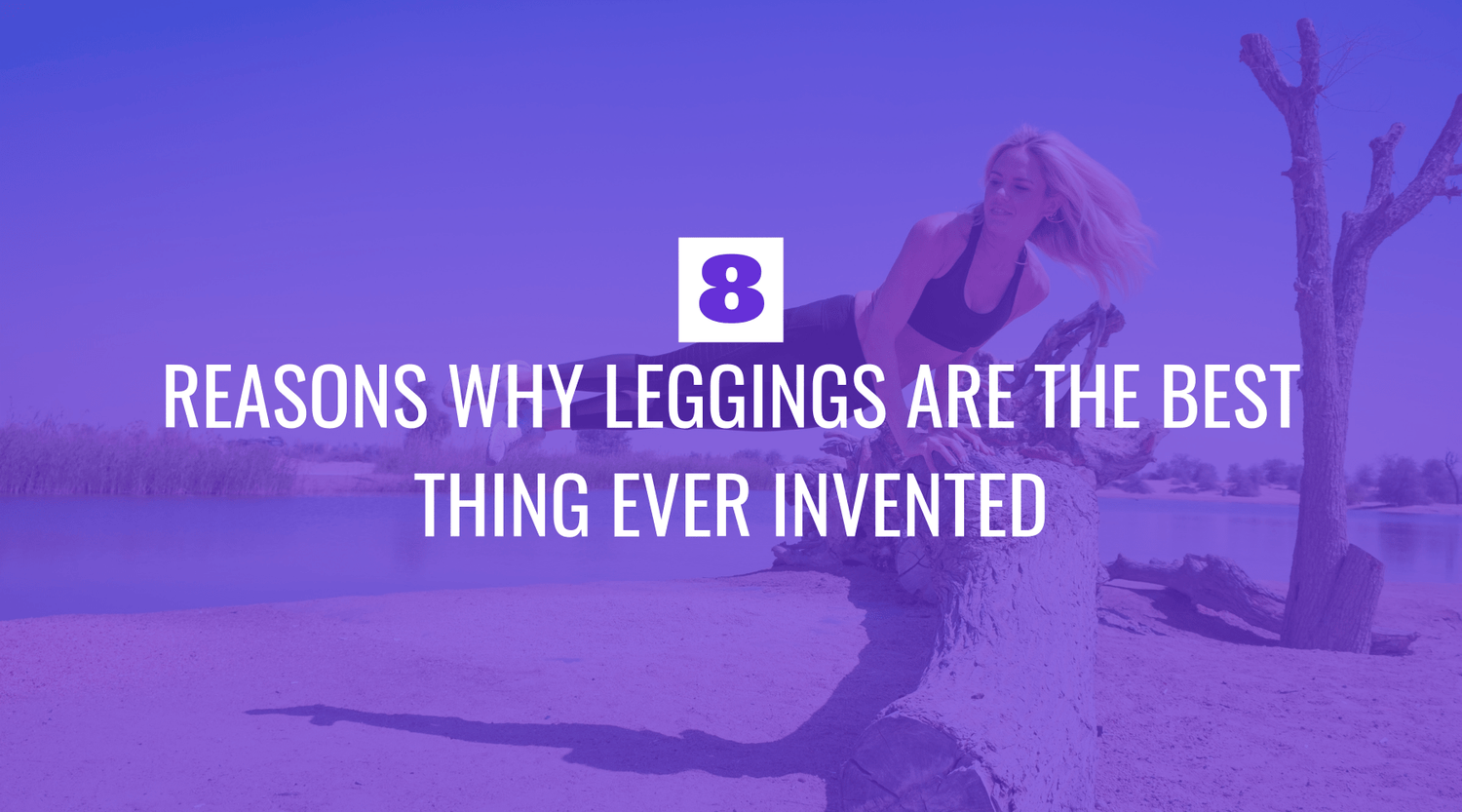 Eight Reasons Why Leggings Are the Best Thing Ever Invented