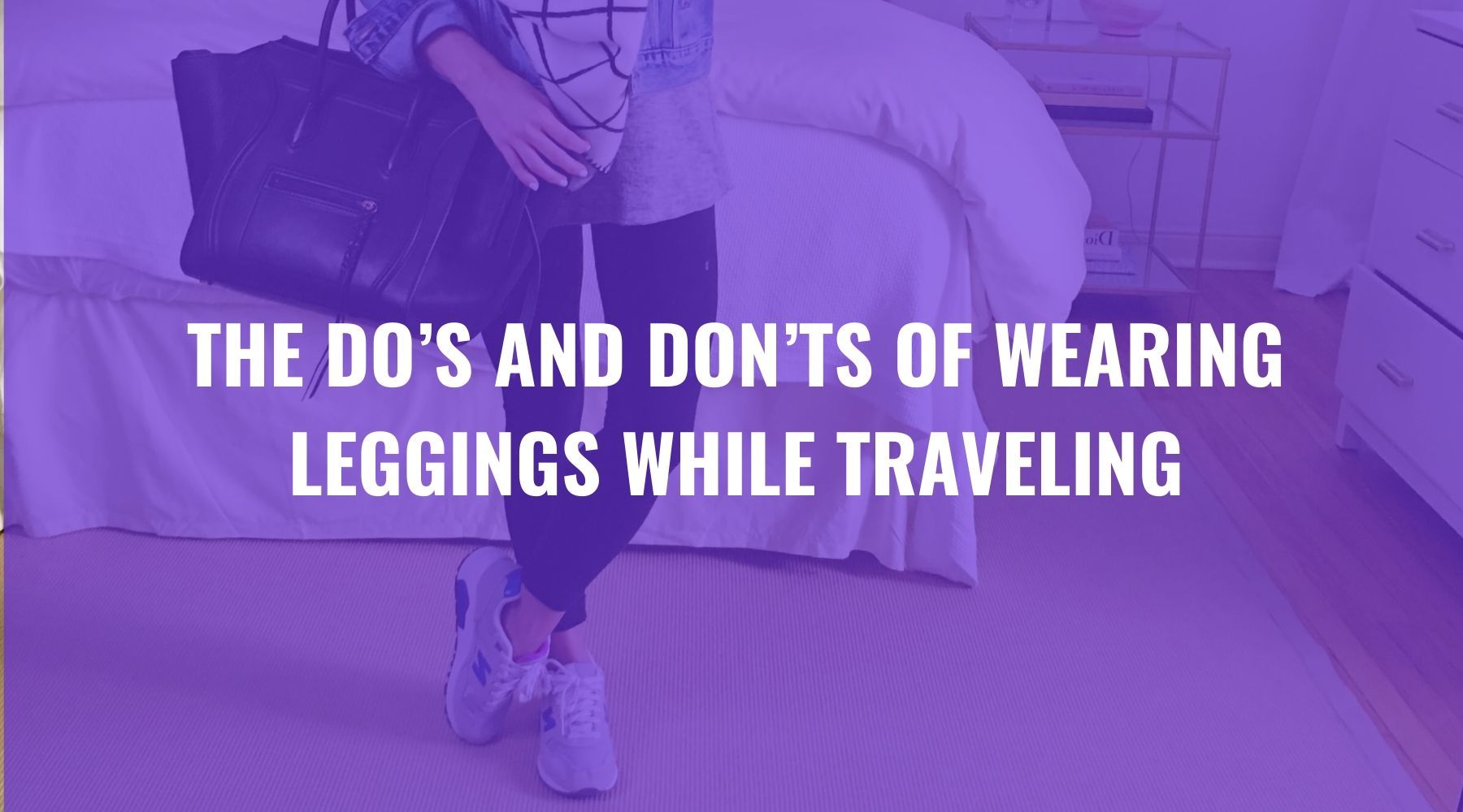 The Dos and Don’ts of Wearing Leggings While Traveling