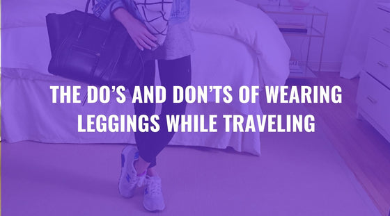 Travel leggings dos and don'ts style guide - FIERCEPULSE