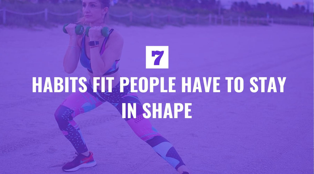 7 Habits Fit People Use to Stay in Shape – FIERCEPULSE