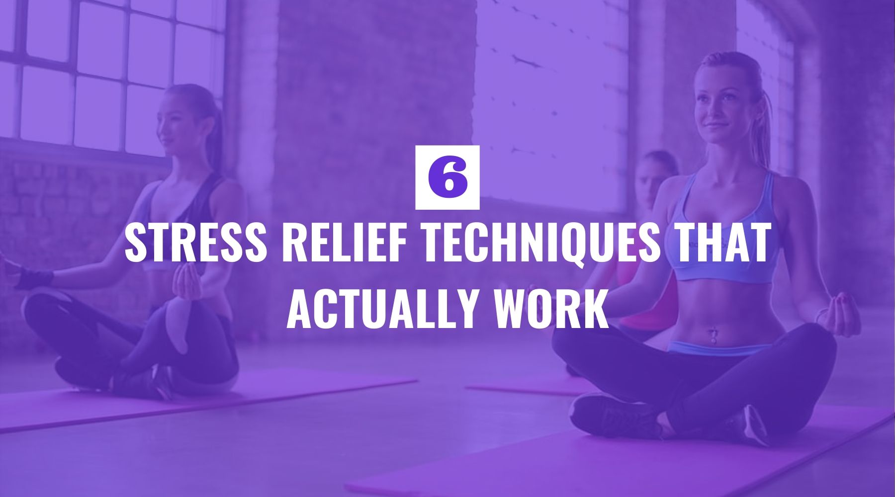 Six Stress Relief Techniques that Actually Work