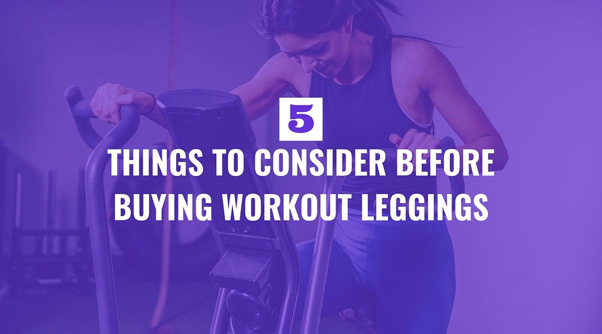 Five Things to Consider Before Buying Workout Leggings