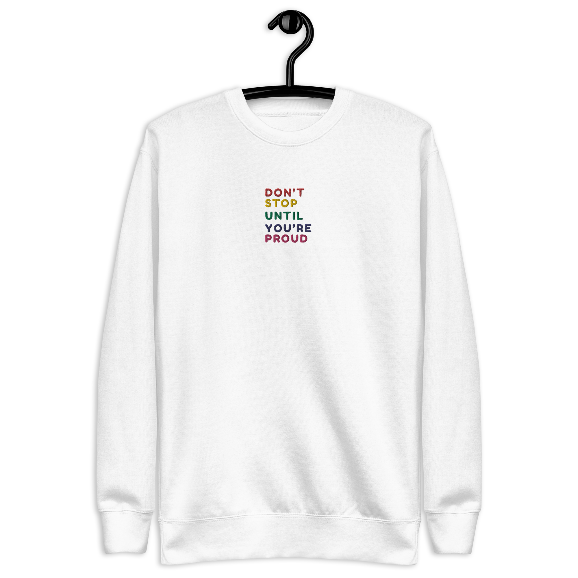 Don't Stop Until You're Proud  Embroidery Sweatshirt