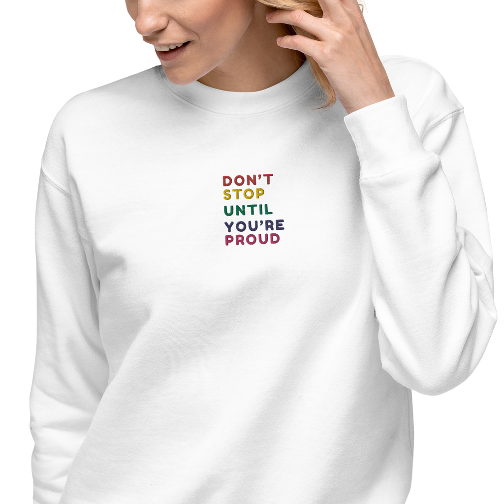 Don't Stop Until You're Proud  Embroidery Sweatshirt