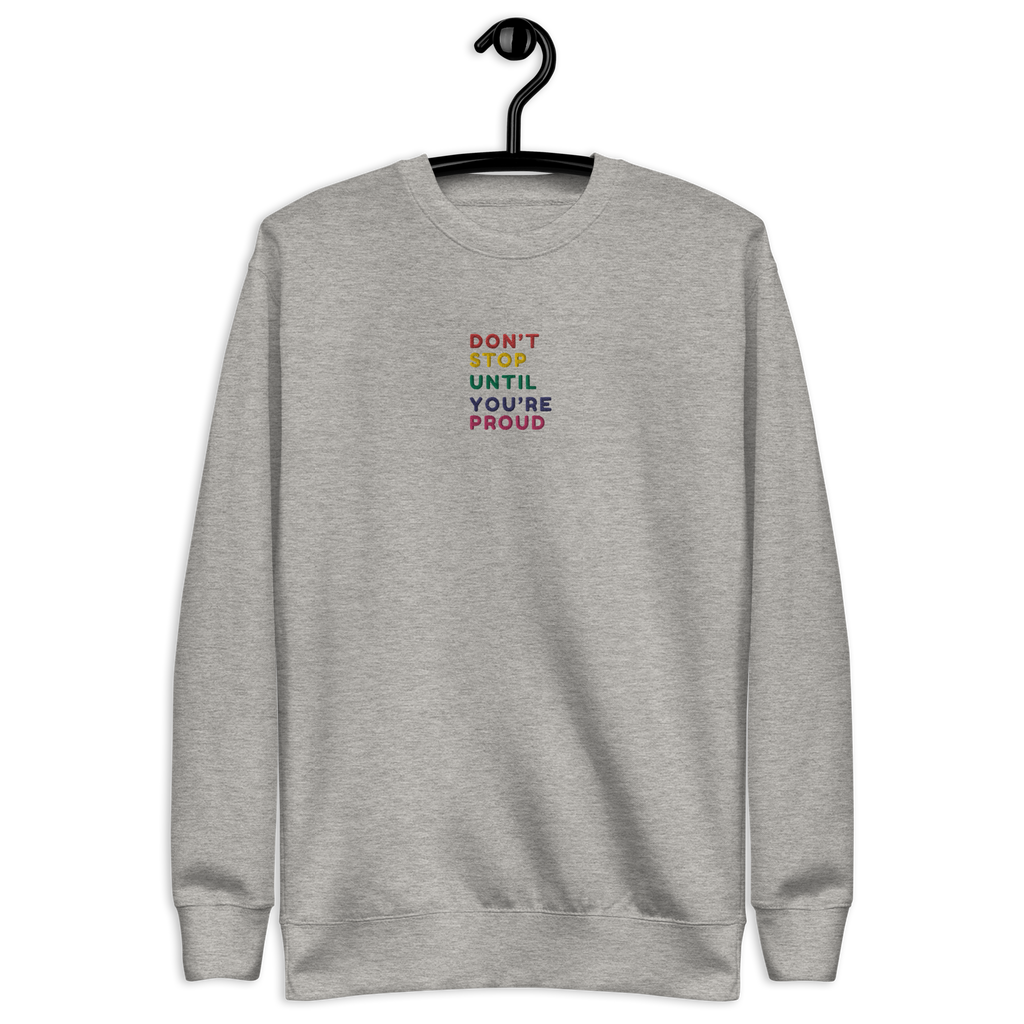 Don't Stop Until You're Proud  Embroidery Sweatshirt