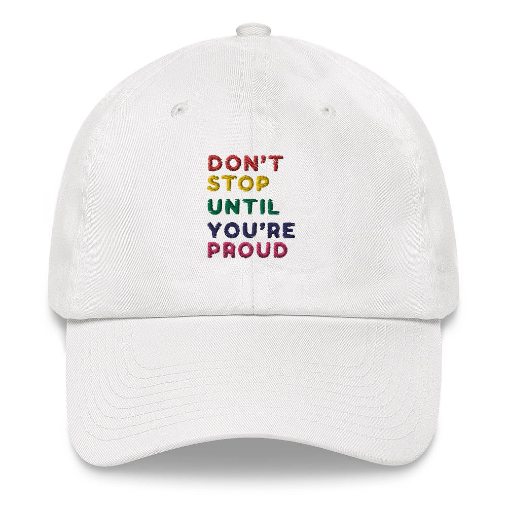 Don't Stop Until You're Proud Hat